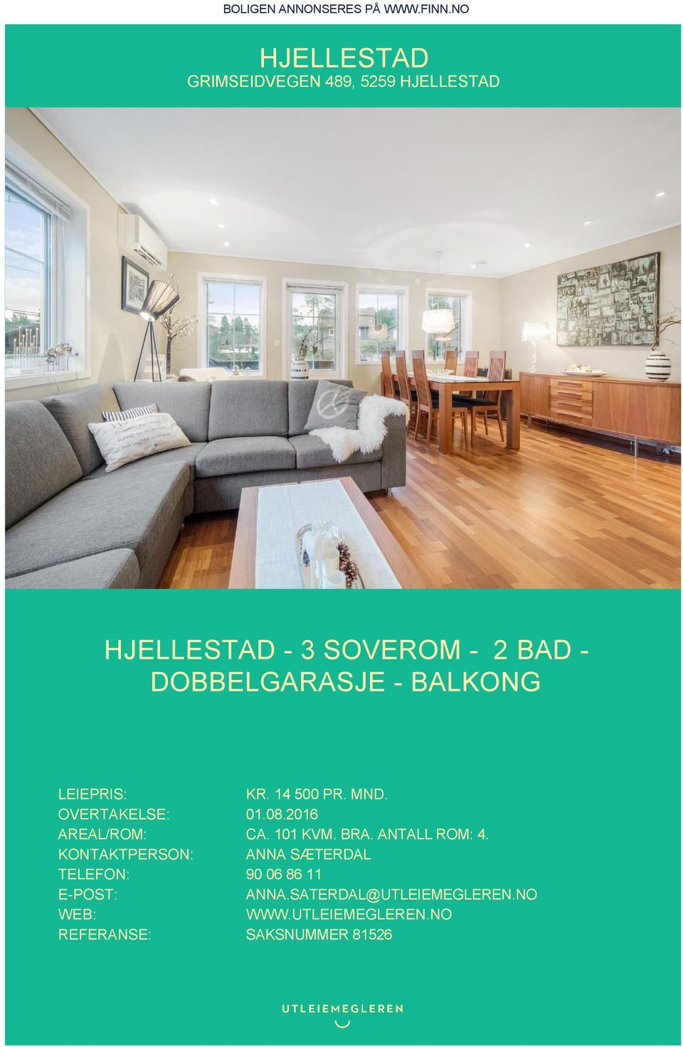 DOBBELGARASJE - BALKONG LEIEPRIS: KR. 14 500 PR. MND. OVERTAKELSE: 01.08.2016 AREAL/ROM: CA.