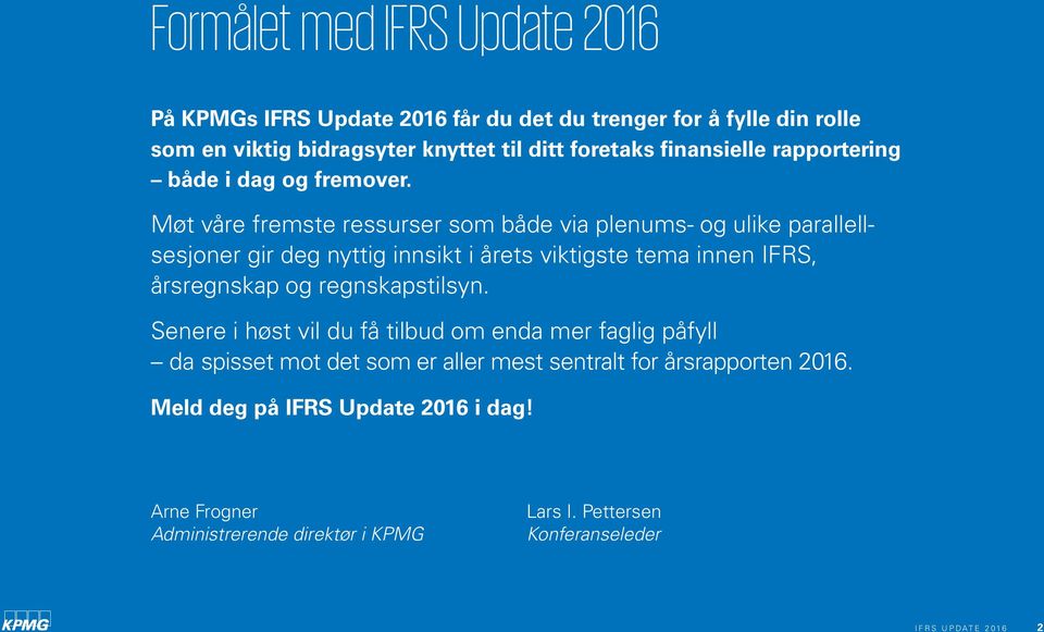 Møt våre fremste ressurser som både via plenums- og ulike parallellsesjoner gir deg nyttig innsikt i årets viktigste tema innen IFRS, årsregnskap og