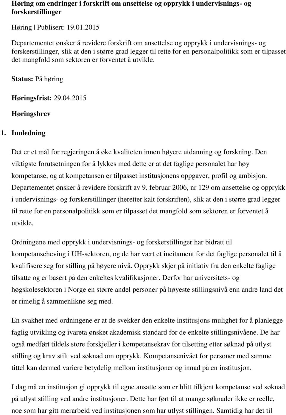 mangfold som sektoren er forventet å utvikle. Status: På høring Høringsfrist: 29.04.2015 Høringsbrev 1. Innledning Det er et mål for regjeringen å øke kvaliteten innen høyere utdanning og forskning.