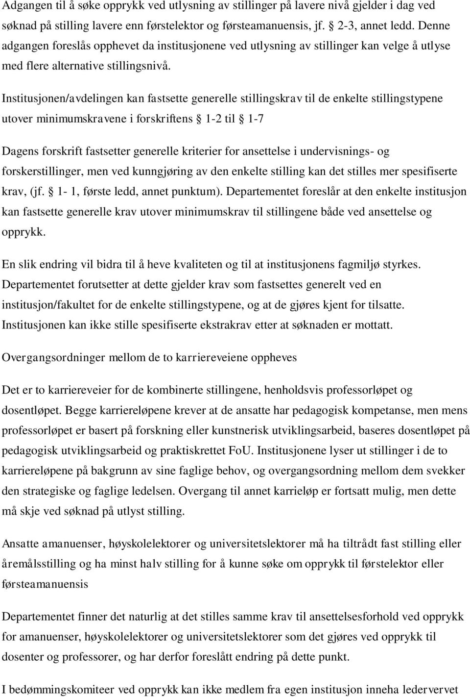 Institusjonen/avdelingen kan fastsette generelle stillingskrav til de enkelte stillingstypene utover minimumskravene i forskriftens 1-2 til 1-7 Dagens forskrift fastsetter generelle kriterier for