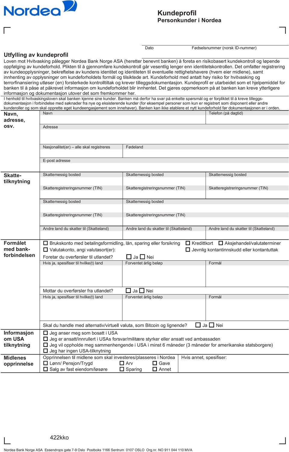 Det omfatter registrering av kundeopplysninger, bekreftelse av kundens identitet og identiteten til eventuelle rettighetshavere (hvem eier midlene), samt innhenting av opplysninger om kundeforholdets