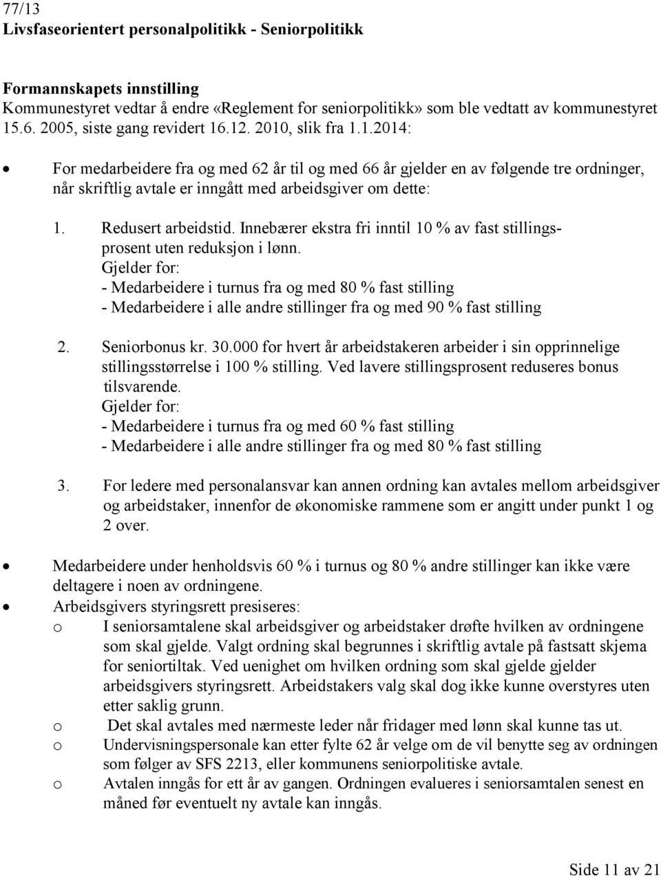 Redusert arbeidstid. Innebærer ekstra fri inntil 10 % av fast stillingsprosent uten reduksjon i lønn.