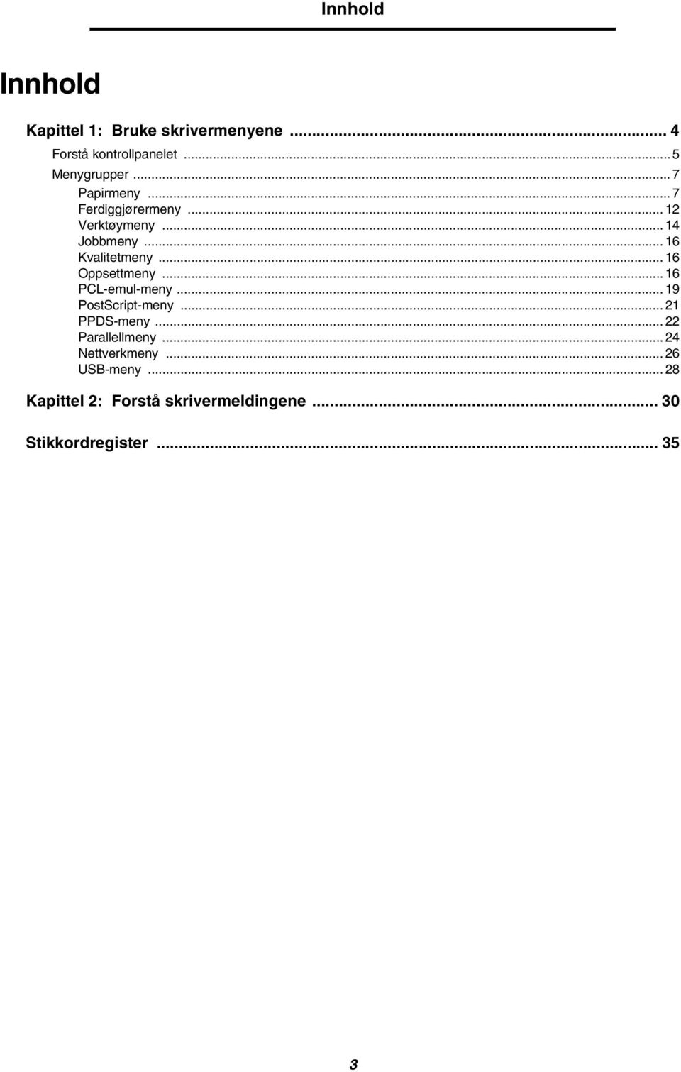 .. 16 Oppsettmeny... 16 PCL-emul-meny... 19 PostScript-meny... 21 PPDS-meny... 22 Parallellmeny.