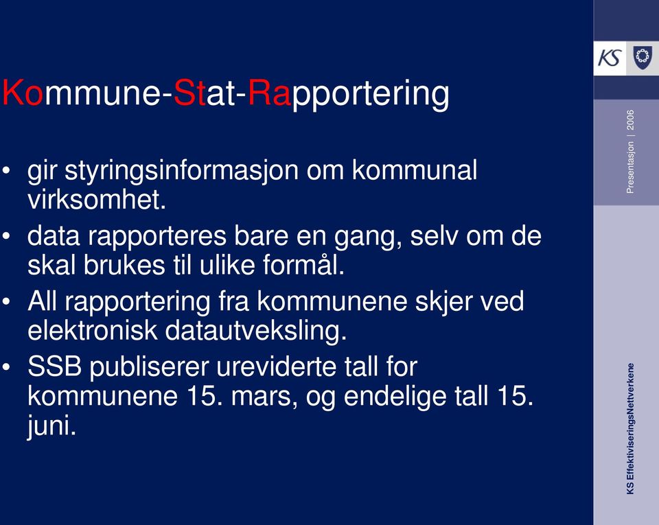 All rapportering fra kommunene skjer ved elektronisk datautveksling.