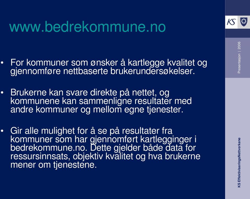 Brukerne kan svare direkte på nettet, og kommunene kan sammenligne resultater med andre kommuner og mellom