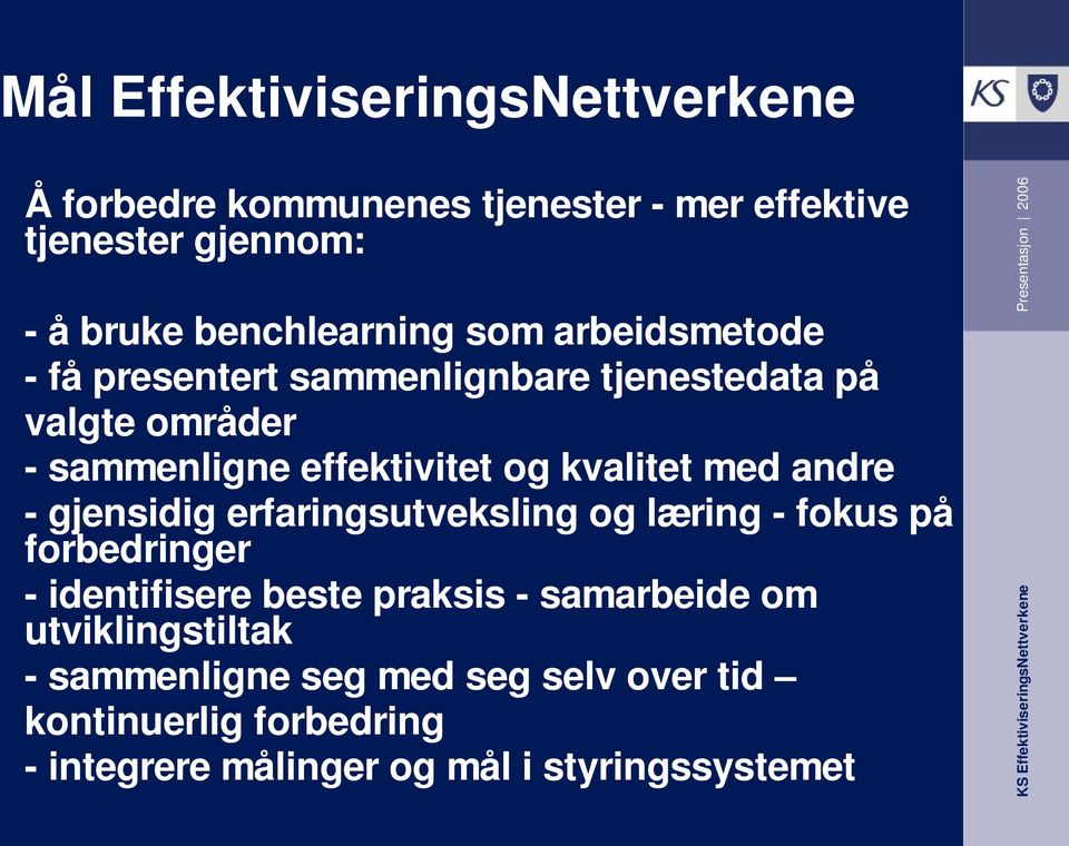 andre - gjensidig erfaringsutveksling og læring - fokus på forbedringer - identifisere beste praksis - samarbeide om