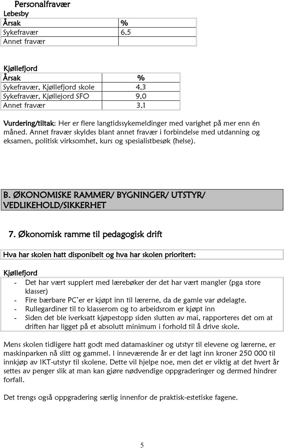 ØKONOMISKE RAMMER/ BYGNINGER/ UTSTYR/ VEDLIKEHOLD/SIKKERHET 7.