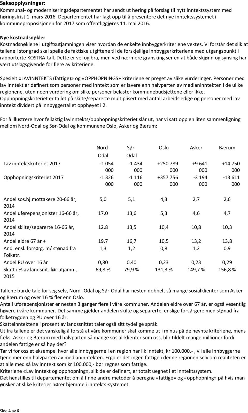 Nye kostnadsnøkler Kostnadsnøklene i utgiftsutjamningen viser hvordan de enkelte innbyggerkriteriene vektes.