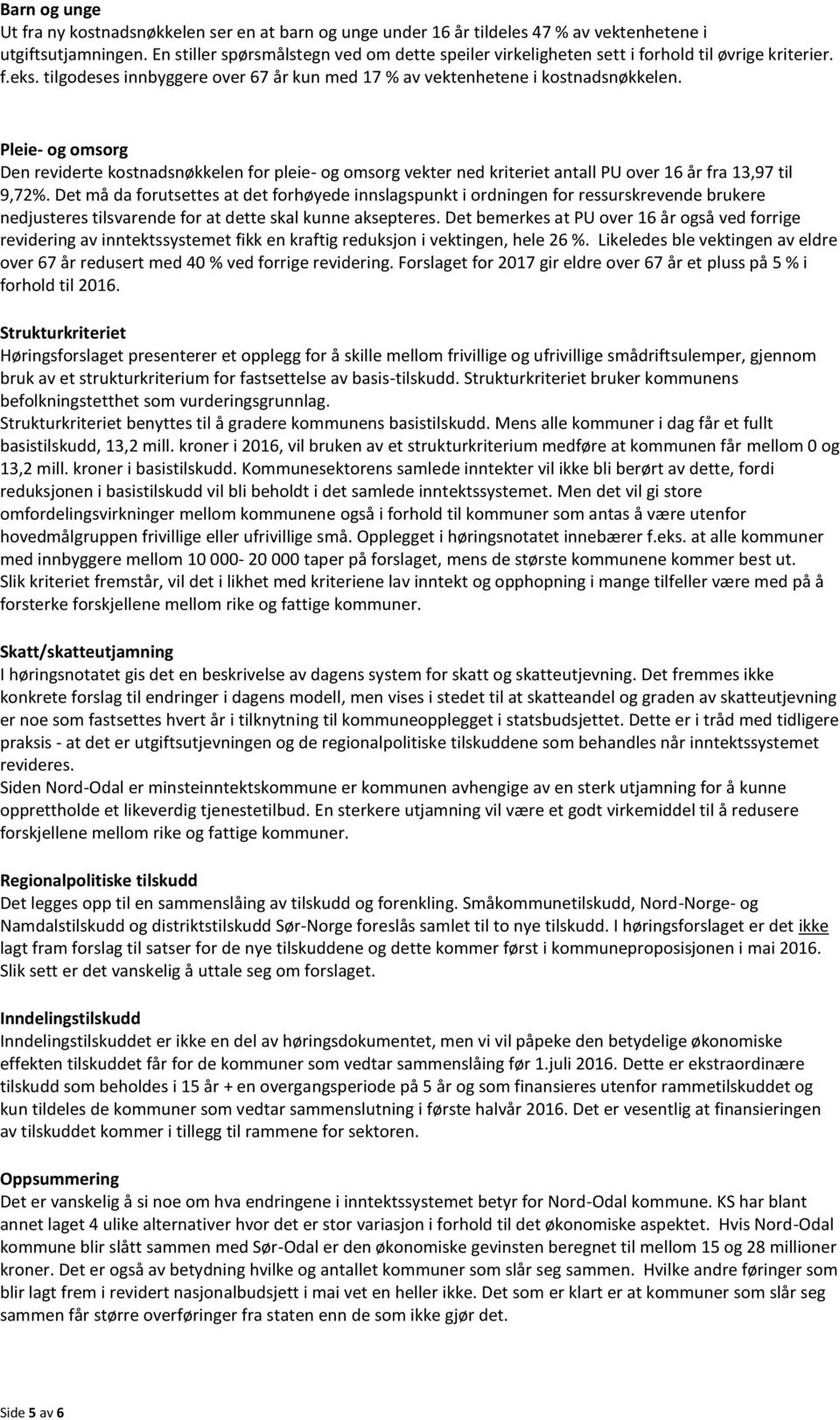 Pleie- og omsorg Den reviderte kostnadsnøkkelen for pleie- og omsorg vekter ned kriteriet antall PU over 16 år fra 13,97 til 9,72%.