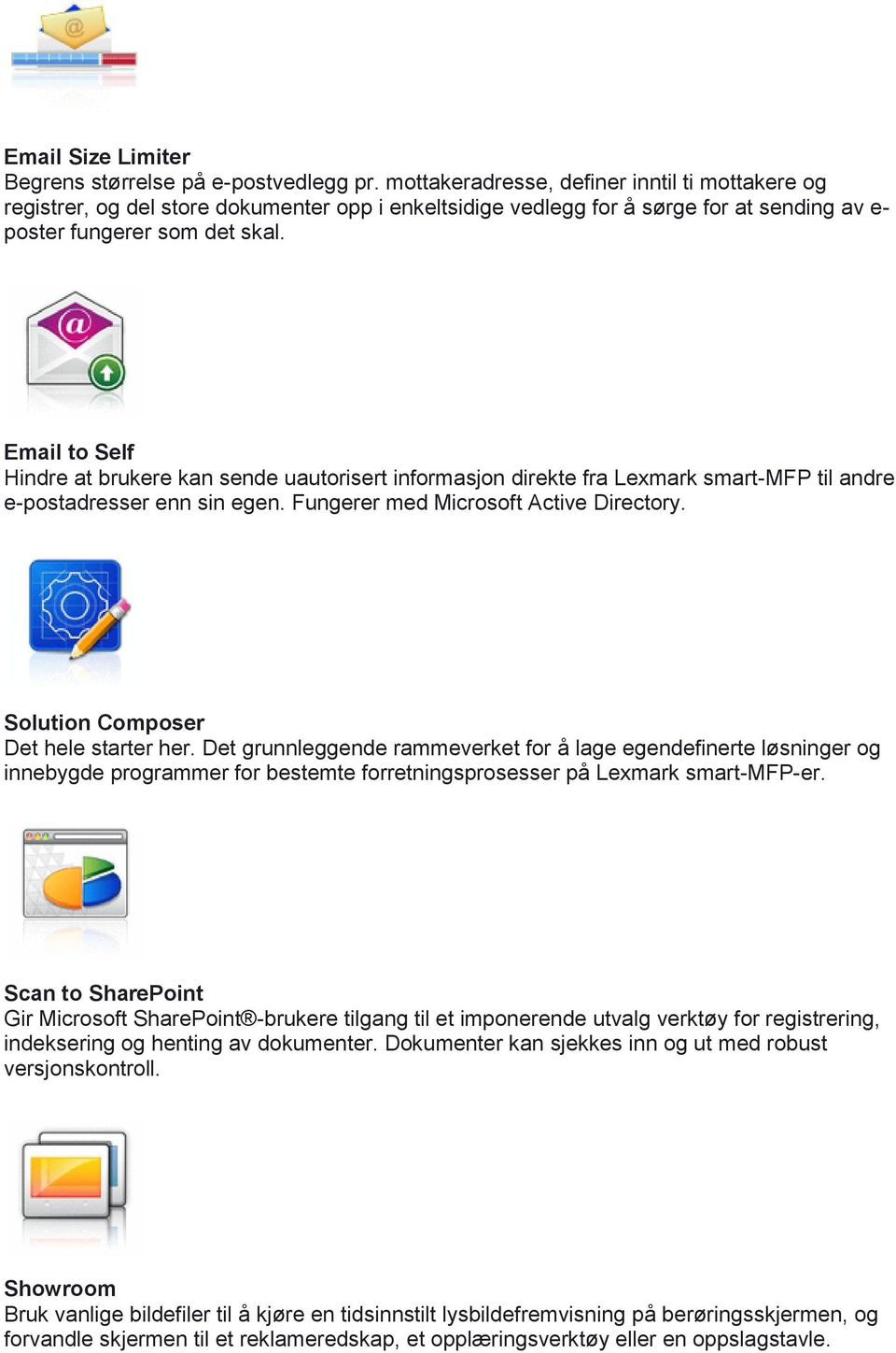 Email to Self Hindre at brukere kan sende uautorisert informasjon direkte fra Lexmark smart-mfp til andre e-postadresser enn sin egen. Fungerer med Microsoft Active Directory.