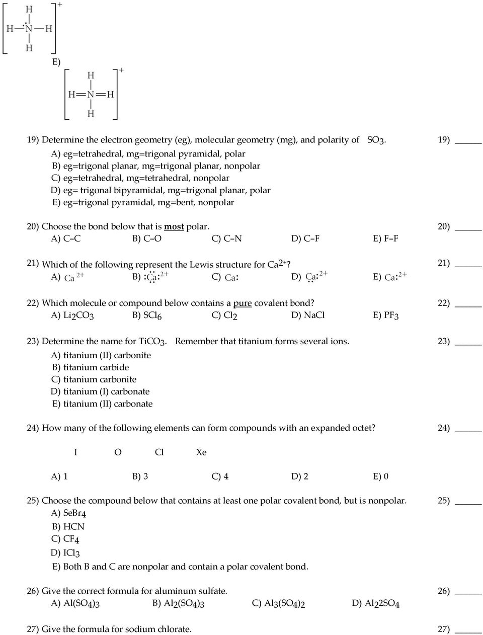 eg=trigonal pyramidal, mg=bent, nonpolar 20) Choose the bond below that is most polar. 20) C-C C-O C-N D) C-F E) F-F 21) Which of the following represent the Lewis structure for Ca2+?
