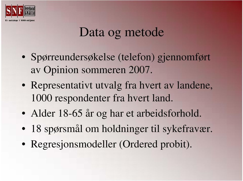 Representativt utvalg fra hvert av landene, 1000 respondenter fra