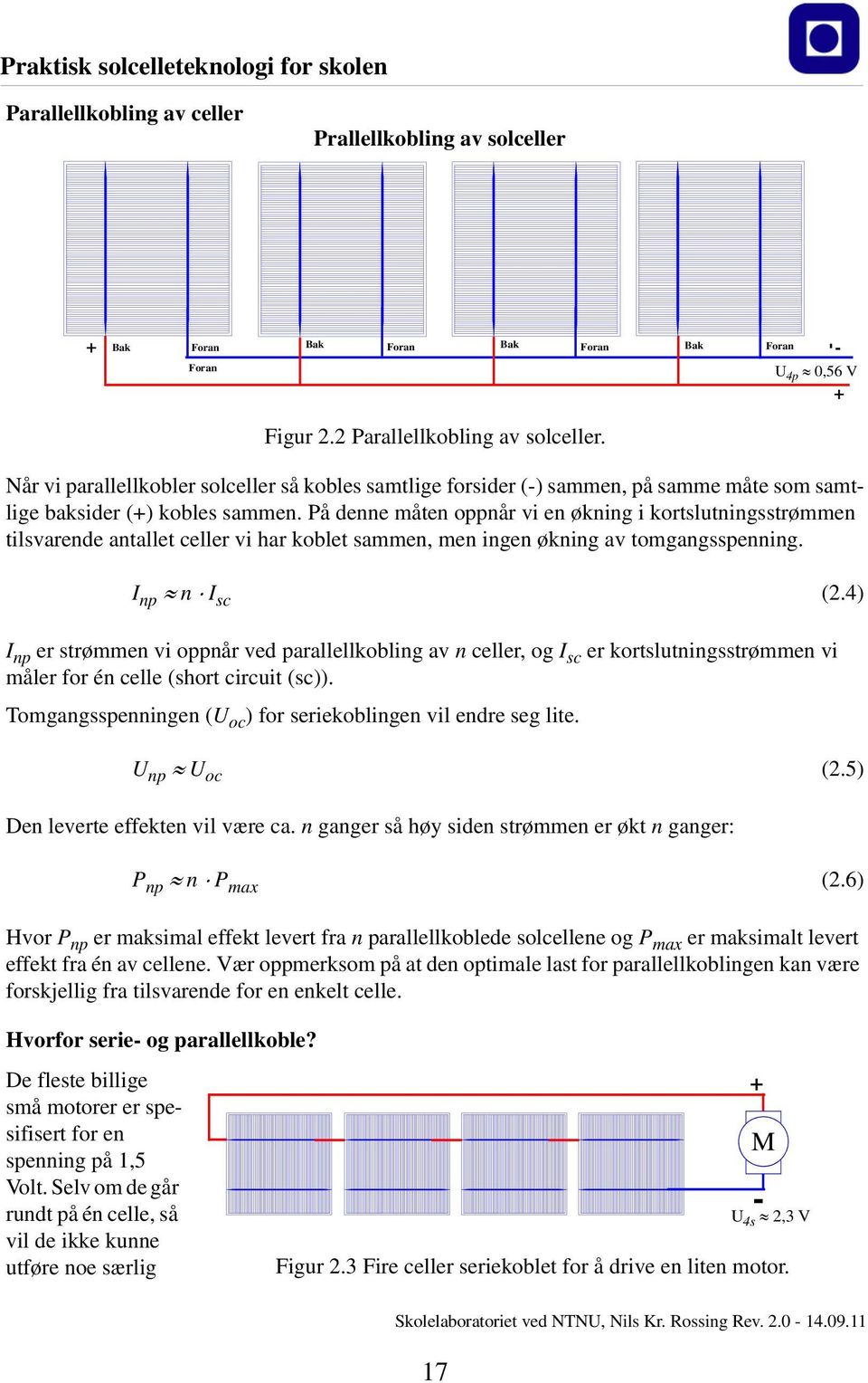 På denne måten oppnår vi en økning i kortslutningsstrømmen tilsvarende antallet celler vi har koblet sammen, men ingen økning av tomgangsspenning. I np n I sc (2.