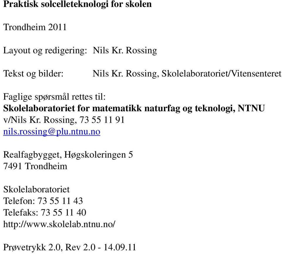 naturfag og teknologi, NTNU v/nils Kr. Rossing, 73 55 11 91 nils.rossing@plu.ntnu.