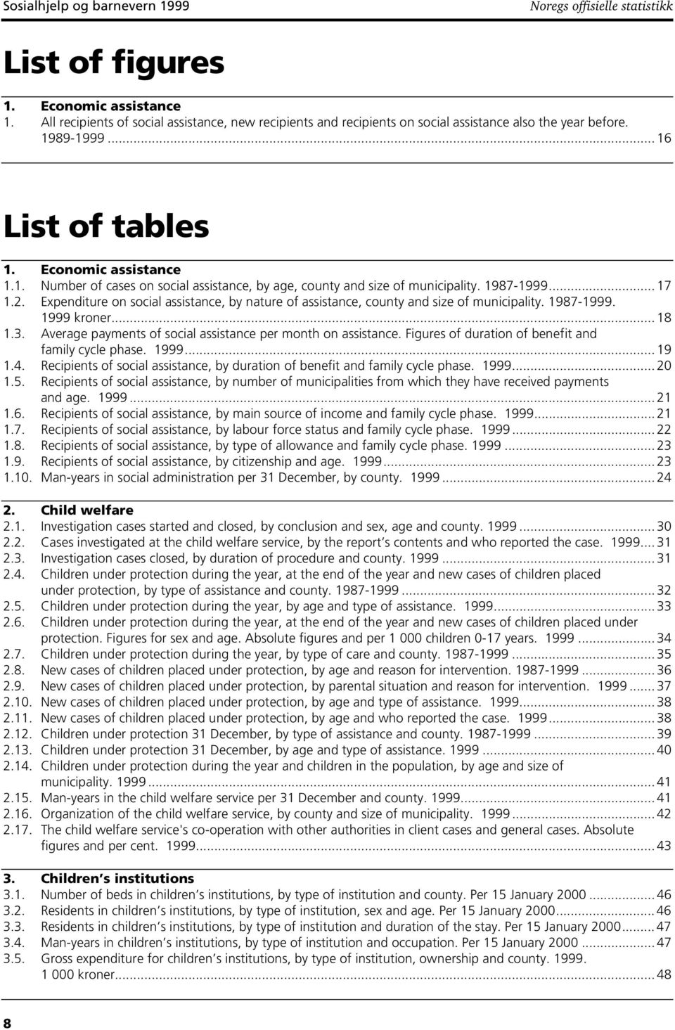 1987-1999... 17 1.2. Expenditure on social assistance, by nature of assistance, county and size of municipality. 1987-1999. 1999 kroner... 18 1.3.