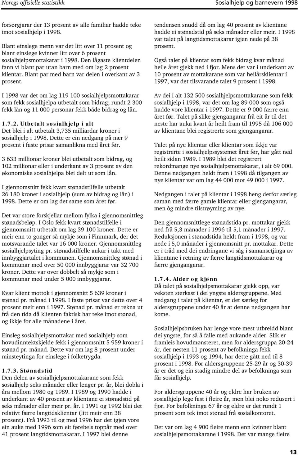 Den lågaste klientdelen fann vi blant par utan barn med om lag 2 prosent klientar. Blant par med barn var delen i overkant av 3 prosent.