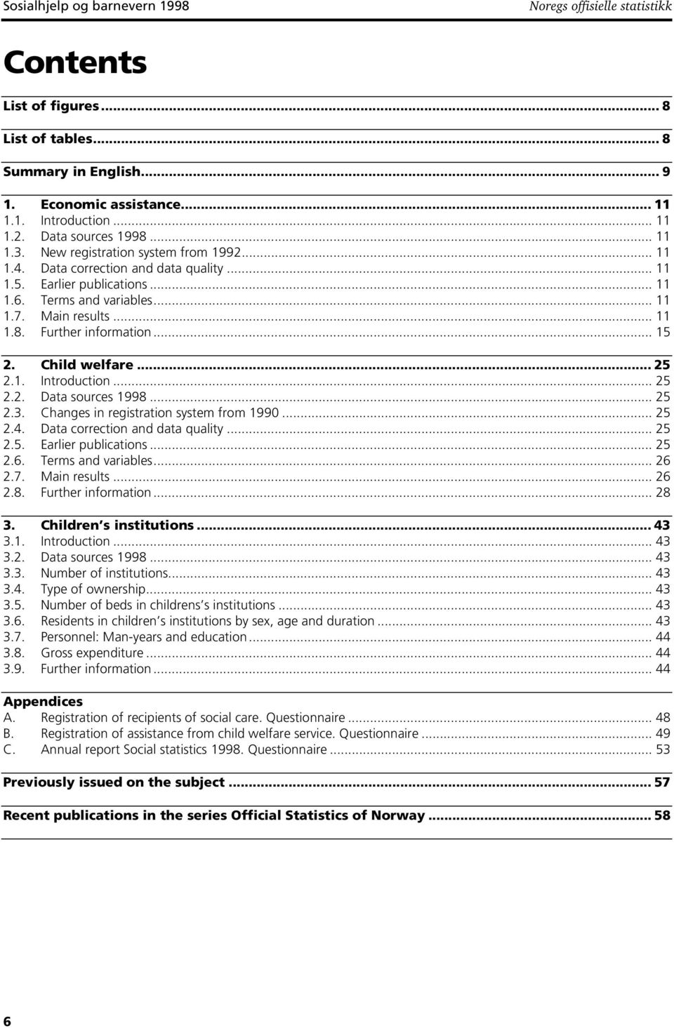 .. 15 2. Child welfare... 25 2.1. Introduction... 25 2.2. Data sources 1998... 25 2.3. Changes in registration system from 1990... 25 2.4. Data correction and data quality... 25 2.5. Earlier publications.