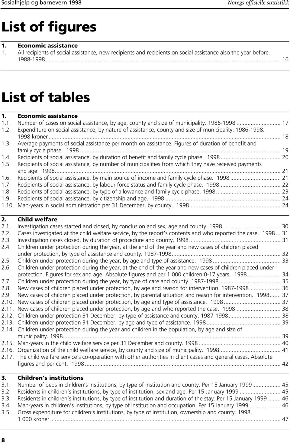 1986-1998... 17 1.2. Expenditure on social assistance, by nature of assistance, county and size of municipality. 1986-1998. 1998 kroner... 18 1.3.