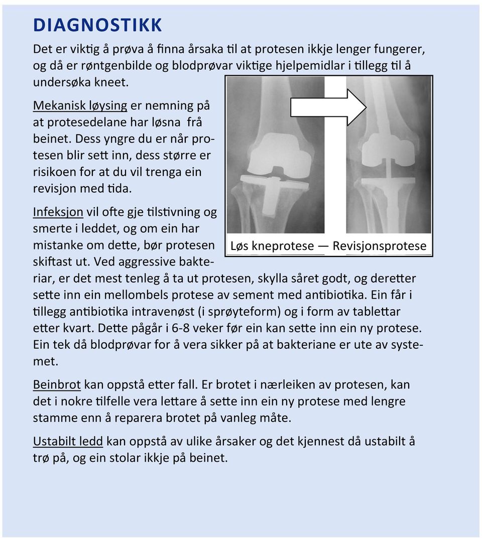 Infeksjon vil o e gje ls vning og smerte i leddet, og om ein har mistanke om de e, bør protesen Løs kneprotese Revisjonsprotese ski ast ut.