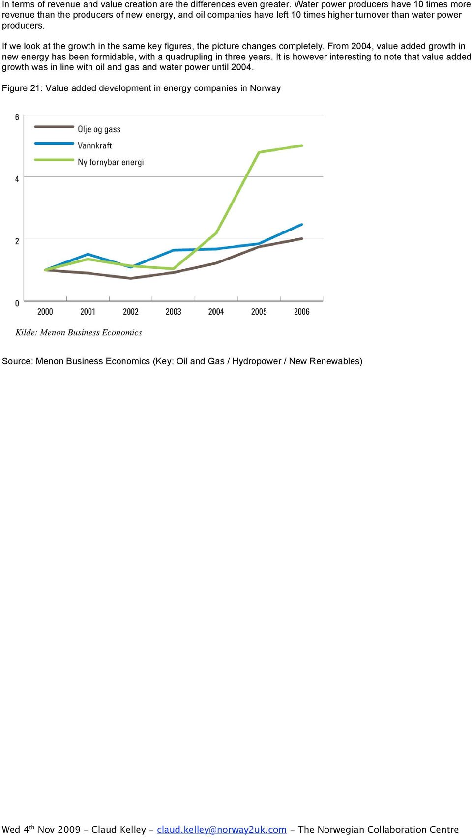 In terms of revenue and value creation are the differences even greater.