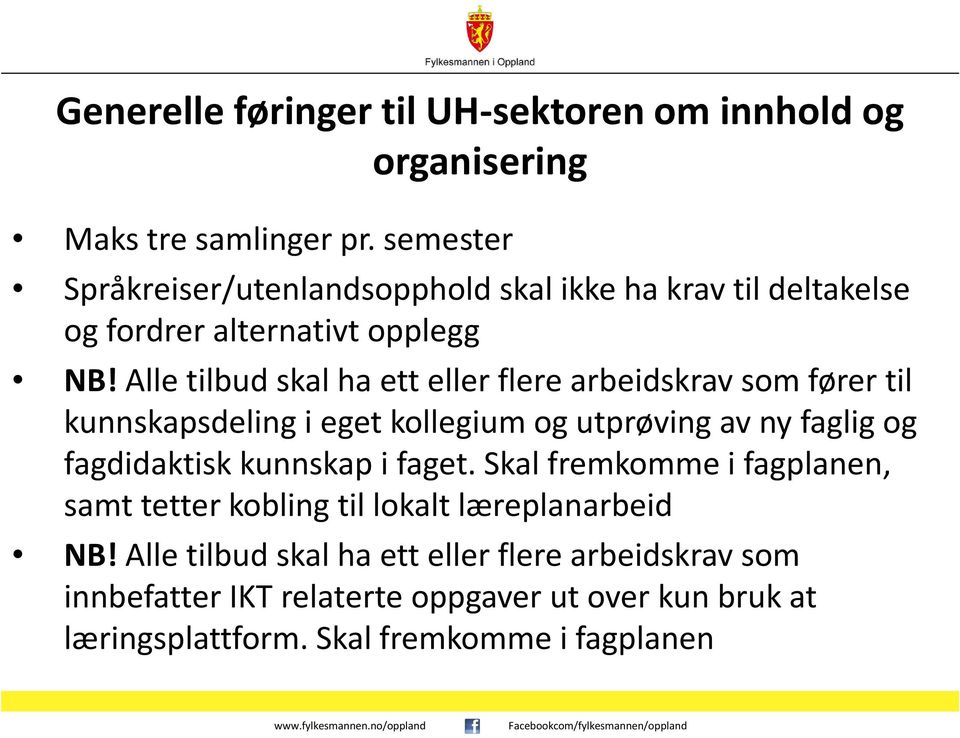 Alle tilbud skal ha ett eller flere arbeidskrav som fører til kunnskapsdeling i eget kollegium og utprøving av ny faglig og