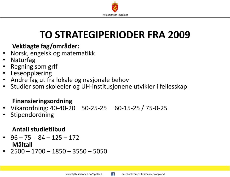 og UH-institusjonene utvikler i fellesskap Finansieringsordning Vikarordning: 40-40-20 50-25-25