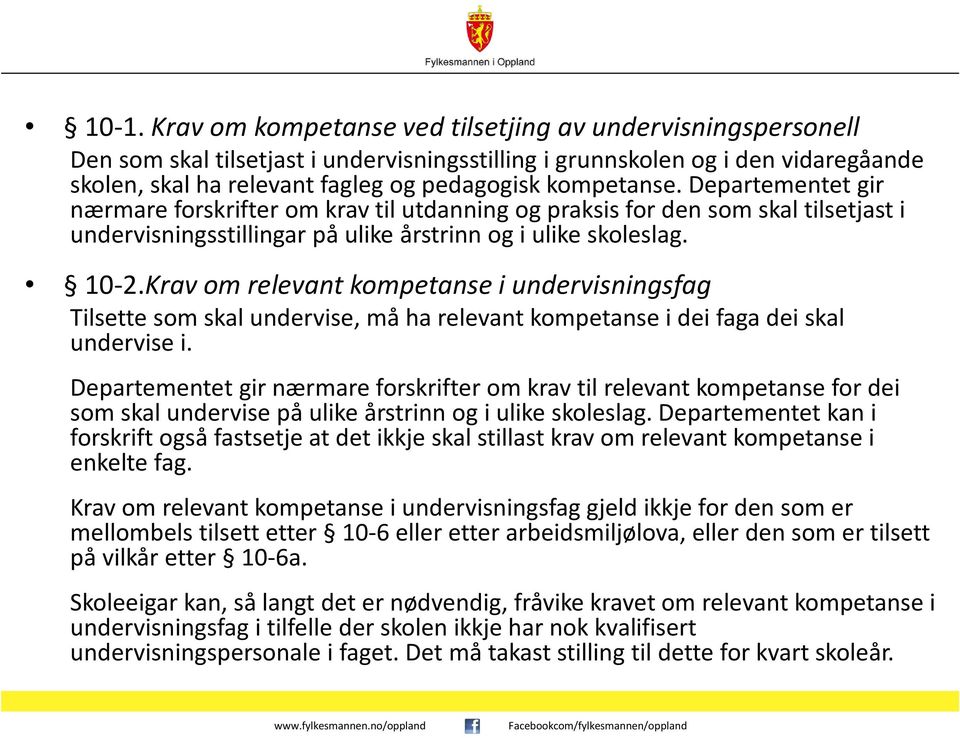 Krav om relevant kompetanse i undervisningsfag Tilsette som skal undervise, må ha relevant kompetanse i deifaga deiskal undervise i.