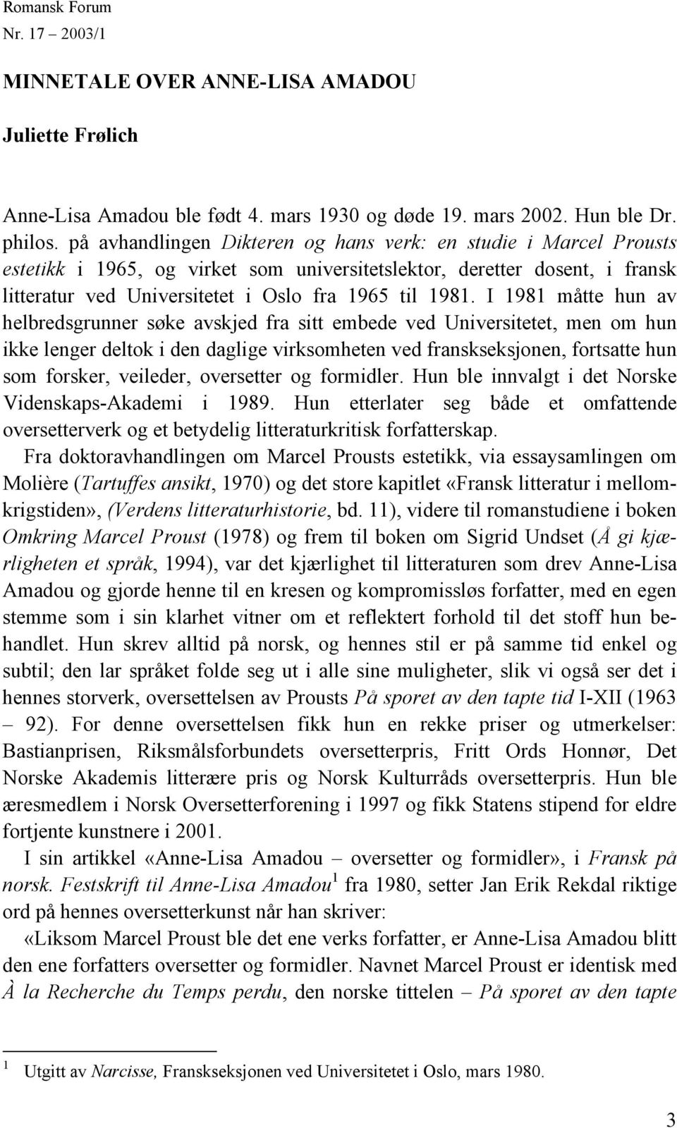 I 1981 måtte hun av helbredsgrunner søke avskjed fra sitt embede ved Universitetet, men om hun ikke lenger deltok i den daglige virksomheten ved franskseksjonen, fortsatte hun som forsker, veileder,