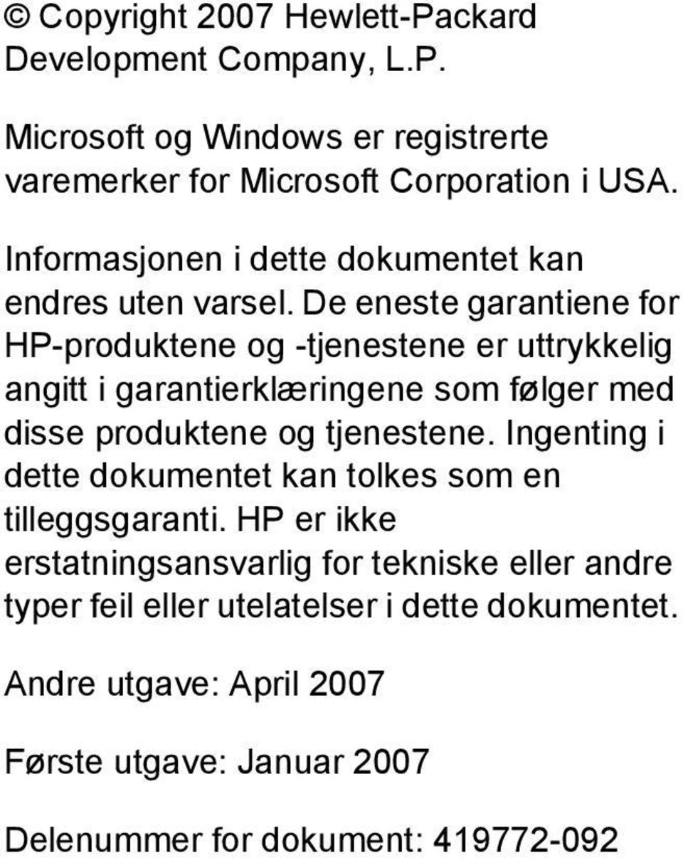 De eneste garantiene for HP-produktene og -tjenestene er uttrykkelig angitt i garantierklæringene som følger med disse produktene og tjenestene.