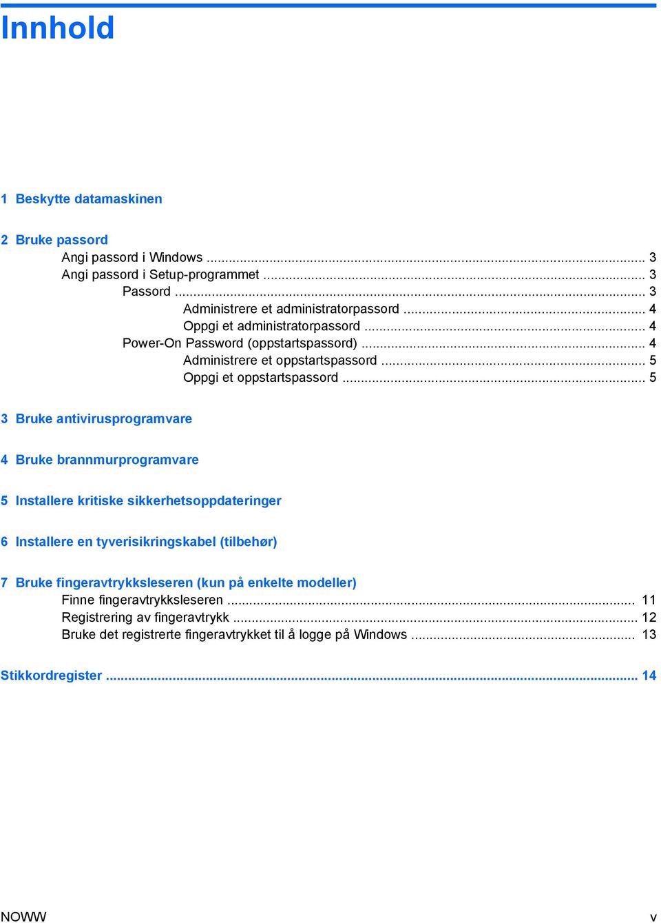 .. 5 3 Bruke antivirusprogramvare 4 Bruke brannmurprogramvare 5 Installere kritiske sikkerhetsoppdateringer 6 Installere en tyverisikringskabel (tilbehør) 7 Bruke