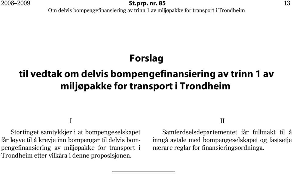 Stortinget samtykkjer i at bompengeselskapet får løyve til å krevje inn bompengar til delvis bompengefinansiering