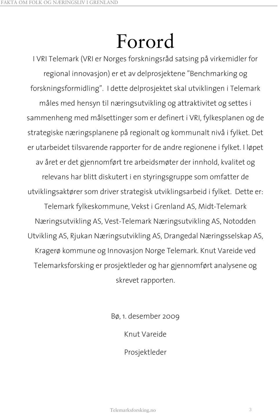 næringsplanene på regionalt og kommunalt nivå i fylket. Det er utarbeidet tilsvarende rapporter for de andre regionene i fylket.