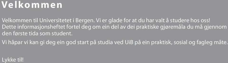 Dette informasjonsheftet fortel deg om ein del av dei praktiske gjøremåla du må