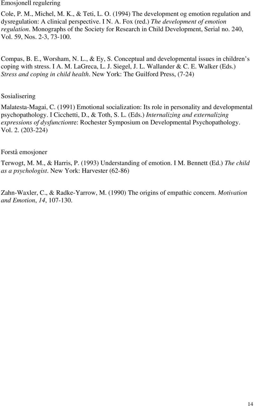 Conceptual and developmental issues in children s coping with stress. I A. M. LaGreca, L. J. Siegel, J. L. Wallander & C. E. Walker (Eds.) Stress and coping in child health.