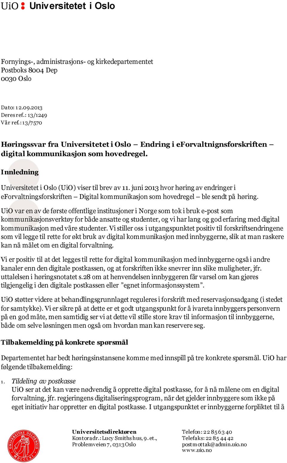 juni 2013 hvor høring av endringer i eforvaltningsforskriften Digital kommunikasjon som hovedregel ble sendt på høring.