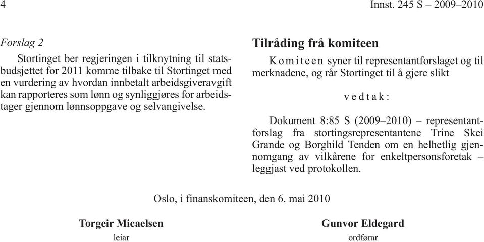 arbeidsgiveravgift kan rapporteres som lønn og synliggjøres for arbeidstager gjennom lønnsoppgave og selvangivelse.