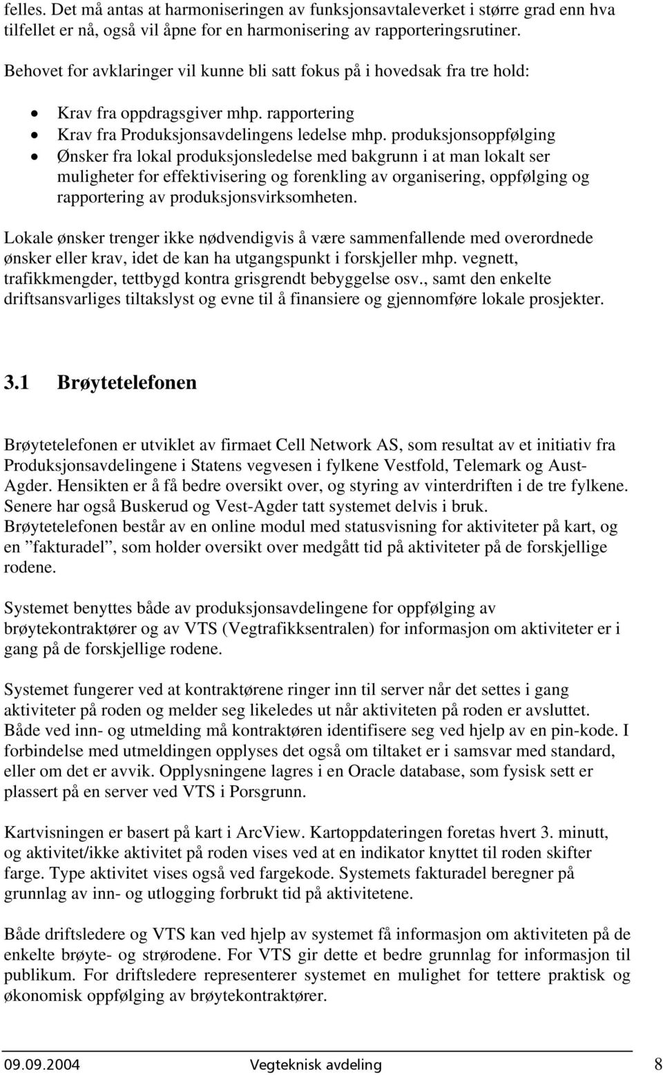 produksjonsoppfølging Ønsker fra lokal produksjonsledelse med bakgrunn i at man lokalt ser muligheter for effektivisering og forenkling av organisering, oppfølging og rapportering av