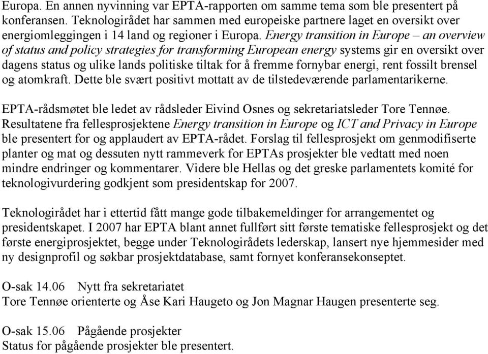 Energy transition in Europe an overview of status and policy strategies for transforming European energy systems gir en oversikt over dagens status og ulike lands politiske tiltak for å fremme