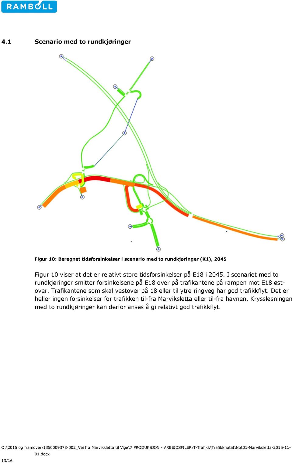 I scenariet med to rundkjøringer smitter forsinkelsene på E18 over på trafikantene på rampen mot E18 østover.