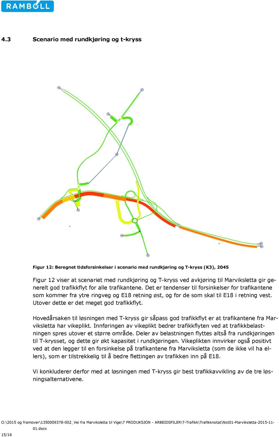 Det er tendenser til forsinkelser for trafikantene som kommer fra ytre ringveg og E18 retning øst, og for de som skal til E18 i retning vest. Utover dette er det meget god trafikkflyt.