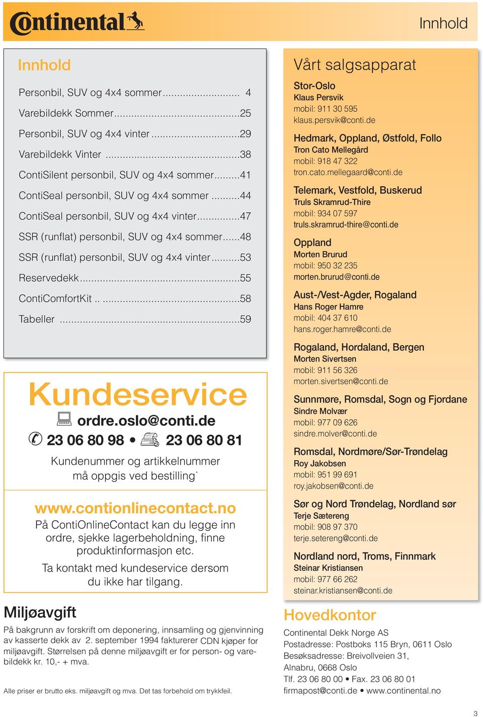 ..55 ContiComfortKit.....58 Tabeller...59 Kundeservice : ordre.oslo@conti.de 23 06 80 98 23 06 80 81 Kundenummer og artikkelnummer må oppgis ved bestilling. www.contionlinecontact.