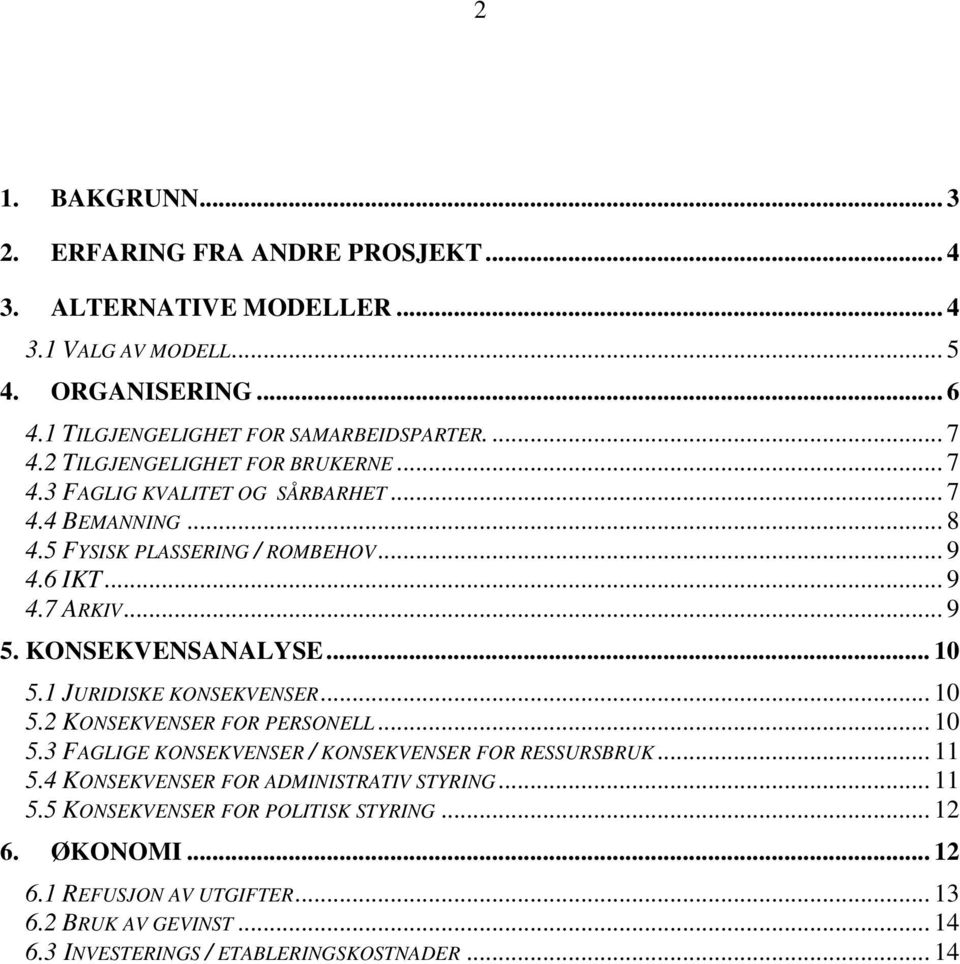 KONSEKVENSANALYSE... 10 5.1 JURIDISKE KONSEKVENSER... 10 5.2 KONSEKVENSER FOR PERSONELL... 10 5.3 FAGLIGE KONSEKVENSER / KONSEKVENSER FOR RESSURSBRUK... 11 5.