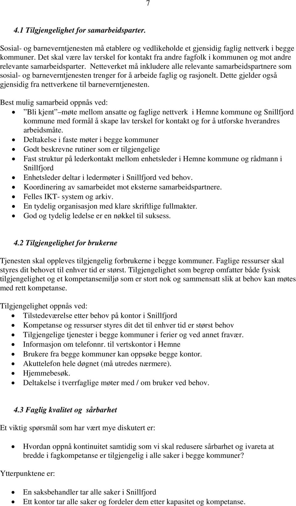 Netteverket må inkludere alle relevante samarbeidspartnere som sosial- og barneverntjenesten trenger for å arbeide faglig og rasjonelt.