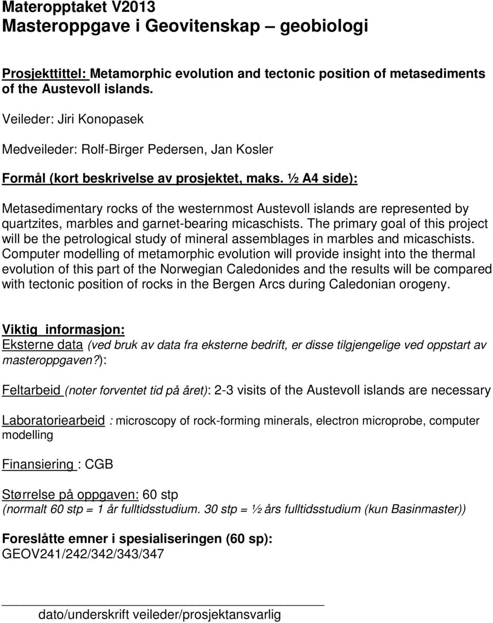 The primary goal of this project will be the petrological study of mineral assemblages in marbles and micaschists.