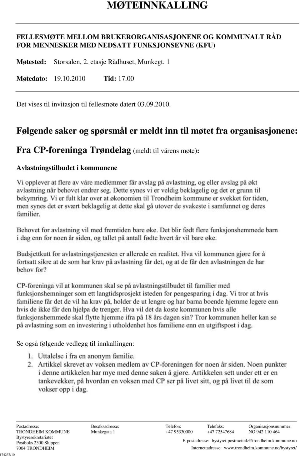 vårens møte): Avlastningstilbudet i kommunene Se også følgende vedlegg til innkallingen: Postadresse: TRONDHEIM KOMMUNE Postboks 2300 Sluppen 7004 TRONDHEIM Besøksadresse: Munkegata 1