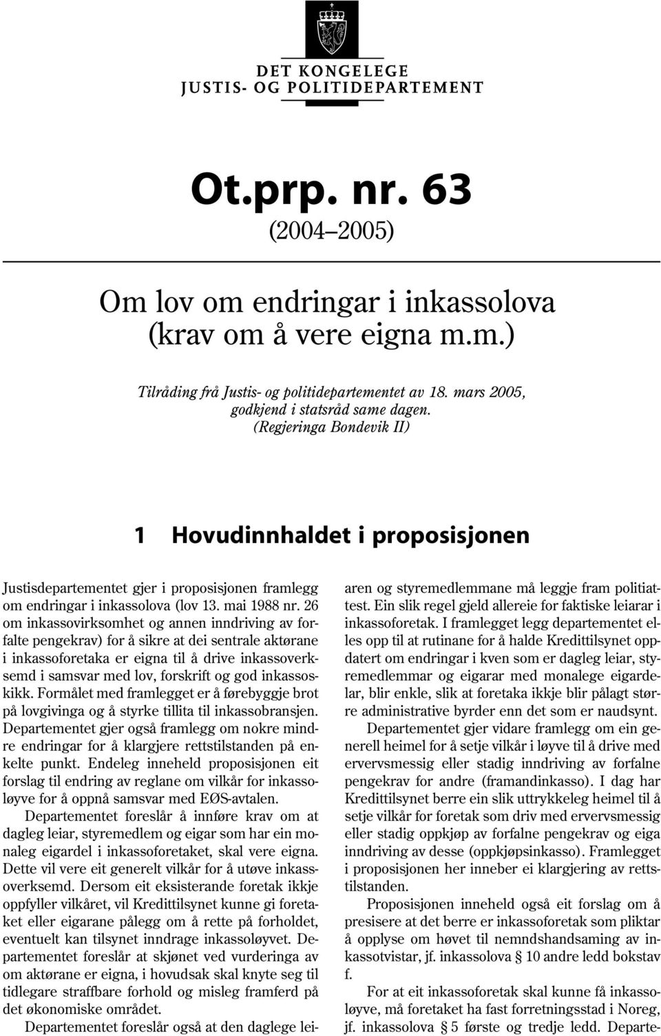 26 om inkassovirksomhet og annen inndriving av forfalte pengekrav) for å sikre at dei sentrale aktørane i inkassoforetaka er eigna til å drive inkassoverksemd i samsvar med lov, forskrift og god