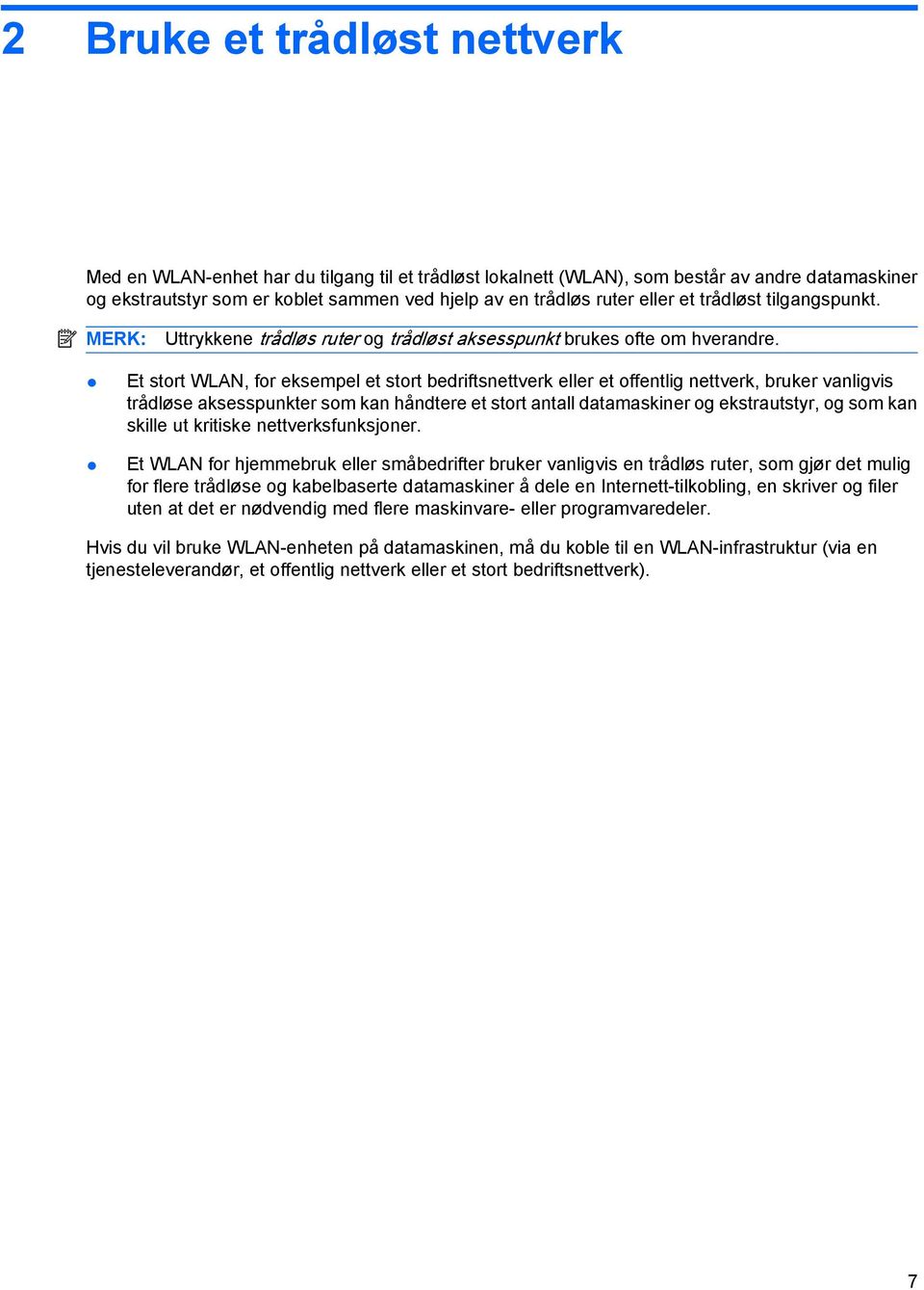 Et stort WLAN, for eksempel et stort bedriftsnettverk eller et offentlig nettverk, bruker vanligvis trådløse aksesspunkter som kan håndtere et stort antall datamaskiner og ekstrautstyr, og som kan