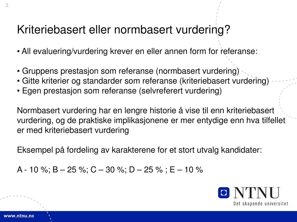 standarder som referanse (kriteriebasert vurdering) Egen prestasjon som referanse (selvreferert vurdering) Normbasert vurdering har en lengre