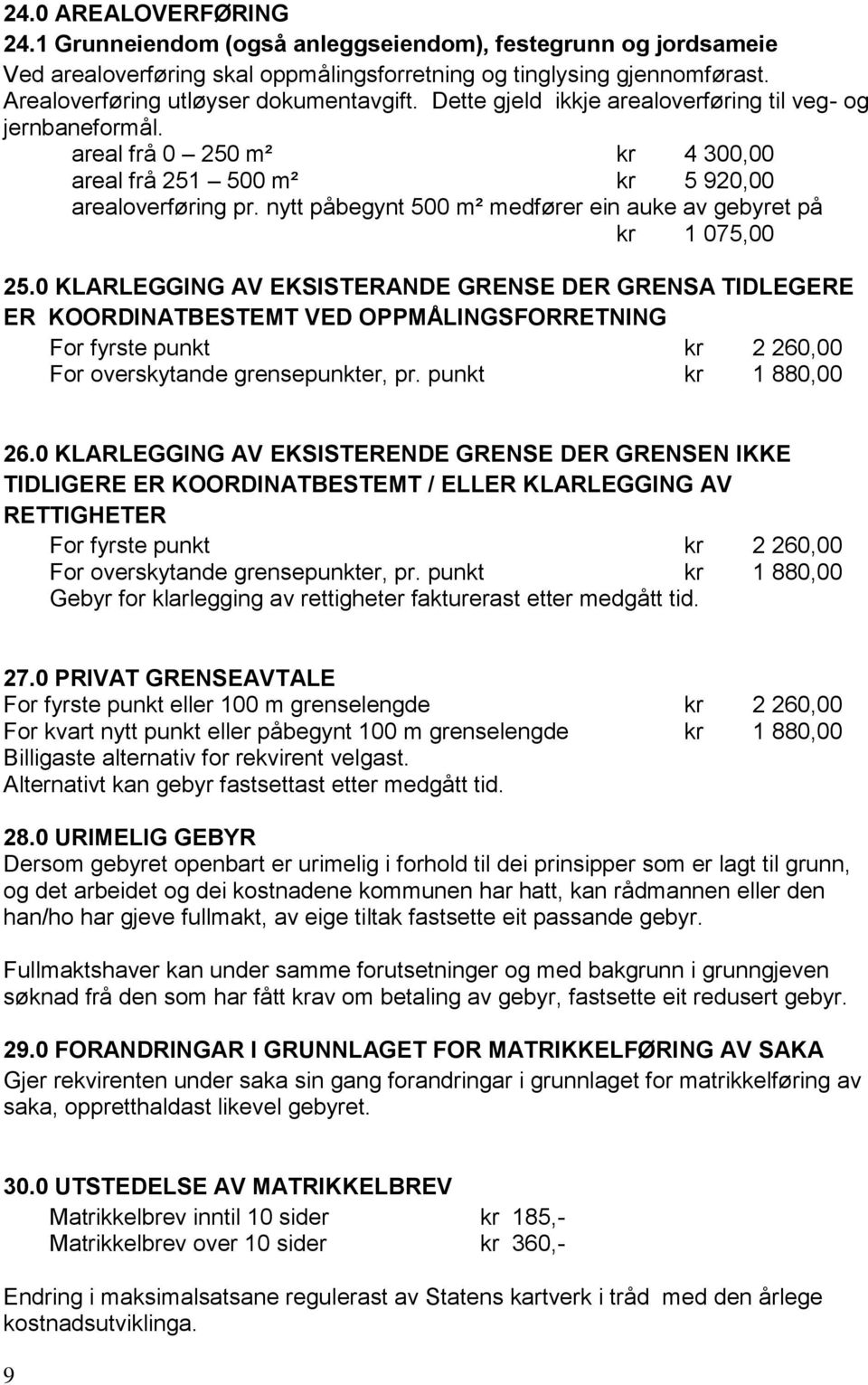 nytt påbegynt 500 m² medfører ein auke av gebyret på kr 1 075,00 25.