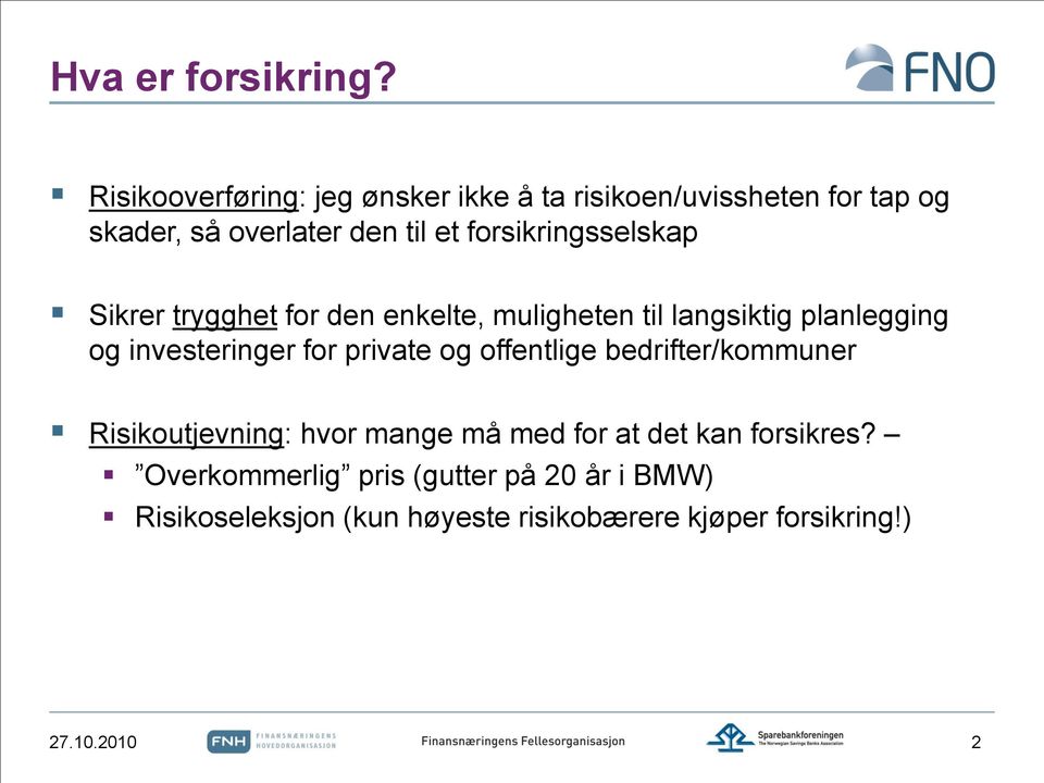 forsikringsselskap Sikrer trygghet for den enkelte, muligheten til langsiktig planlegging og investeringer for